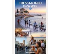 Thessaloniki Travel Guide 2026: Discover Greece’s Cultural Capital: Top Attractions, Hidden Gems, Local Food, Beaches, Itineraries, History, Nightlife ... Tips for Solo Travelers, Couples & Families