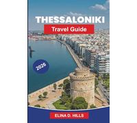 THESSALONIKI Travel Guide 2026: The Complete Guide to Top Attractions, Historic Landmarks, Greek Cuisine, Coastal Experiences and Insider Tips for First-Time Visitors