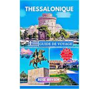 THESSALONIQUE GUIDE DE VOYAGE 2025: Découvrez Thessalonique comme un local, votre guide complet de la ville la plus animée de Grèce