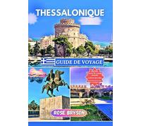 THESSALONIQUE GUIDE DE VOYAGE 2025: Découvrez Thessalonique comme un local, votre guide complet de la ville la plus animée de Grèce