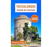 Thessalonique Guide de voyage 2025: Explorer le nord animé de la Grèce à travers les héritages byzantins, la vie balnéaire, les festivals, les saveurs et les traditions