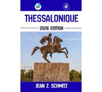 THESSALONIQUE GUIDE DE VOYAGE: Découvrez les trésors cachés de Thessalonique, ses escapades en plein air, ses secrets locaux et ses sites inoubliables.