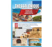 Thessalonique pour les visiteurs débutants: 2026 Guide de voyage étape par étape des meilleurs hôtels, restaurants, plages, excursions et conseils d’initiés pour un voyage parfait