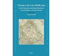 Thessaly in the Later Middle Ages: Social Composition and Spatial Distribution of the Population, 12th-15th Centuries: 146 (Medieval Mediterranean, 146)
