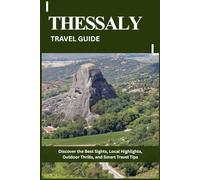 THESSALY TRAVEL GUIDE: Discover the Best Sights, Local Highlights, Outdoor Thrills, and Smart Travel Tips