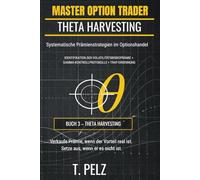 THETA HARVESTING (MASTER OPTION TRADER-Serie): Systematische Prämienstrategien im Optionshandel