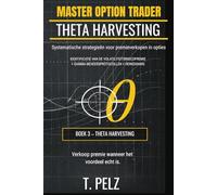 THETA HARVESTING (MASTER OPTION TRADER Serie): Systematische strategieën voor premieverkopen in opties