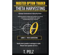 THETA HARVESTING (Serie MASTER OPTION TRADER): Strategie di trading di opzioni professionali: 3 ((IT) OPZIONI MASTER TRADER)