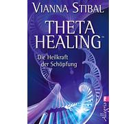 Theta Healing: Die Heilkraft der Schöpfung | Die revolutionäre neue Heilmethode jetzt auch in Deutschland