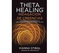 ThetaHealing Indagación de Creencias: Cómo reprogramar tu pensamiento subconsciente para una sanación interna profunda