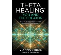Thetahealing(r) You and the Creator: You and Your Creator;Deepen Your Connection With the Energy of Creation