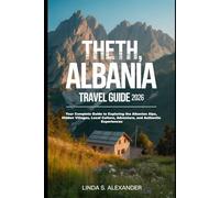 Theth, Albania Travel Guide 2026: Your Complete Guide to Exploring the Albanian Alps, Hidden Villages, Local Culture, Adventure, and Authentic Experiences