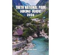 THETH NATIONAL PARK HIKING GUIDE 2026: Everything You Need to Plan, Prepare, and Experience the Albanian Alps with Confidence