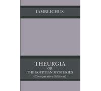Theurgia Or The Egyptian Mysteries (Comparative Version)