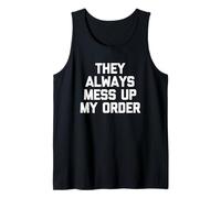 They Always Mess Up My Order - Divertido Dicho sarcástico Novedad Camiseta sin Mangas