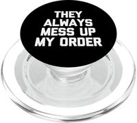 They Always Mess Up My Order - Divertido Dicho sarcástico Novedad PopSockets PopGrip para MagSafe