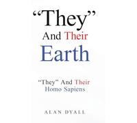 "They" And Their Earth: "They" And Their Homo Sapiens
