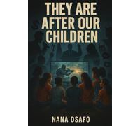 THEY ARE AFTER OUR CHILDREN: The Silent Truth