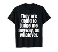 They Are Going To Judge Me Anyway So Whatever Resiliencia Camiseta