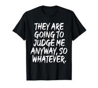 They Are Going To Judge Me Anyway So Whatever Resiliencia Camiseta