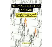 They Are Like You and Me: 15 Inspirational Stories of Life, Pain, and Resilience