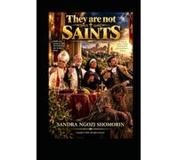 THEY ARE NOT SAINTS: A Novel of Cruelty, Courage and the Mercy of God