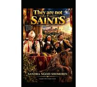 THEY ARE NOT SAINTS: A Novel of Cruelty, Courage and the Mercy of God