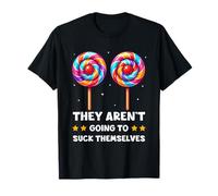 They Aren't Going to Suck Themselves Funny Adult Joke Meme Camiseta