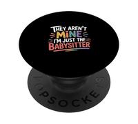 They Aren't Mine I'm Just The Babysitter Kids Nanny - PopSockets PopGrip Adhesivo