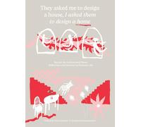 They asked me to design a house, I asked them to design a home: Beyond the Architectural House. Reflections and Exercises on Domestic Life.