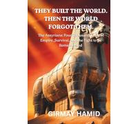 They Built the World. Then the World Forgot Them.: The Assyrians: Four Thousand Years of Empire, Survival, and the Fight to Be Remembered