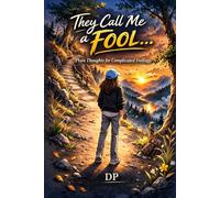 They Call Me a Fool...: Plain Thoughts for Complicated Feelings