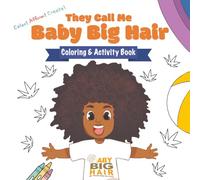 They Call Me Baby Big Hair: Coloring & Activity Book: A Confidence-Building Natural Hair Coloring Book with Affirmations & Fun Activities for Kids