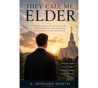 They Call Me Elder: Understanding the Sacred Office, Responsibilities and Blessings of an Elder in the Priesthood