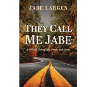 They Call Me Jabe: A Hillbilly Tale of Life, Death, and Grace