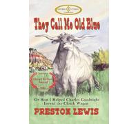 They Call Me Old Blue: Or How I Helped Charles Goodnight Invent the Chuck Wagon: 1 (Old West Critters Collection)