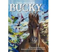 They Called Him Bucky: A children's storybook about a frightened, neglected horse learning to trust again.