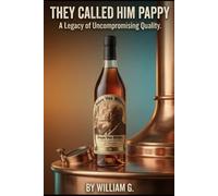 They called him Pappy: The Life and Legacy of Julian "Pappy" Van Winkle