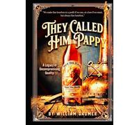 They called him Pappy: The Life and Legacy of Julian "Pappy" Van Winkle