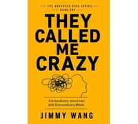 THEY CALLED ME CRAZY: Extraordinary Interviews with Extraordinary Minds: 1 (Observer Bias)