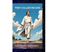 They called me God: The hidden Testament