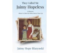 They Called Me Jaimy Hopeless: A Memoir About a Little Girl Who Never Gave Up