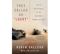 They Called Us "Lucky": The Life and Afterlife of the Iraq War's Hardest Hit Unit