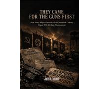 They Came for the Guns First: How Every Major Genocide of the Twentieth Century Began With Civilian Disarmament (The Second Amendment Series)
