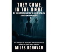 They Came in the Night: The Untold Shocking True Story Behind the Alien Abduction Phenomenon