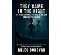 They Came in the Night: The Untold Shocking True Story Behind the Alien Abduction Phenomenon