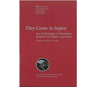 They Came to Japan: An Anthology of European Reports on Japan, 1543-1640 (Michigan Classics in Japanese Studies) [Idioma Inglés]