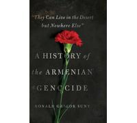 "They Can Live in the Desert but Nowhere Else": A History of the Armenian Genocide (Human Rights and Crimes against Humanity)