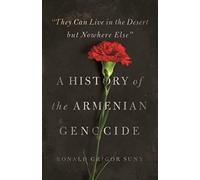 "They Can Live in the Desert but Nowhere Else": A History of the Armenian Genocide (Human Rights and Crimes against Humanity)
