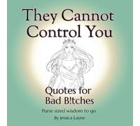 They Cannot Control You: A self-help book of quotes for women and femmes rediscovering their power and voice